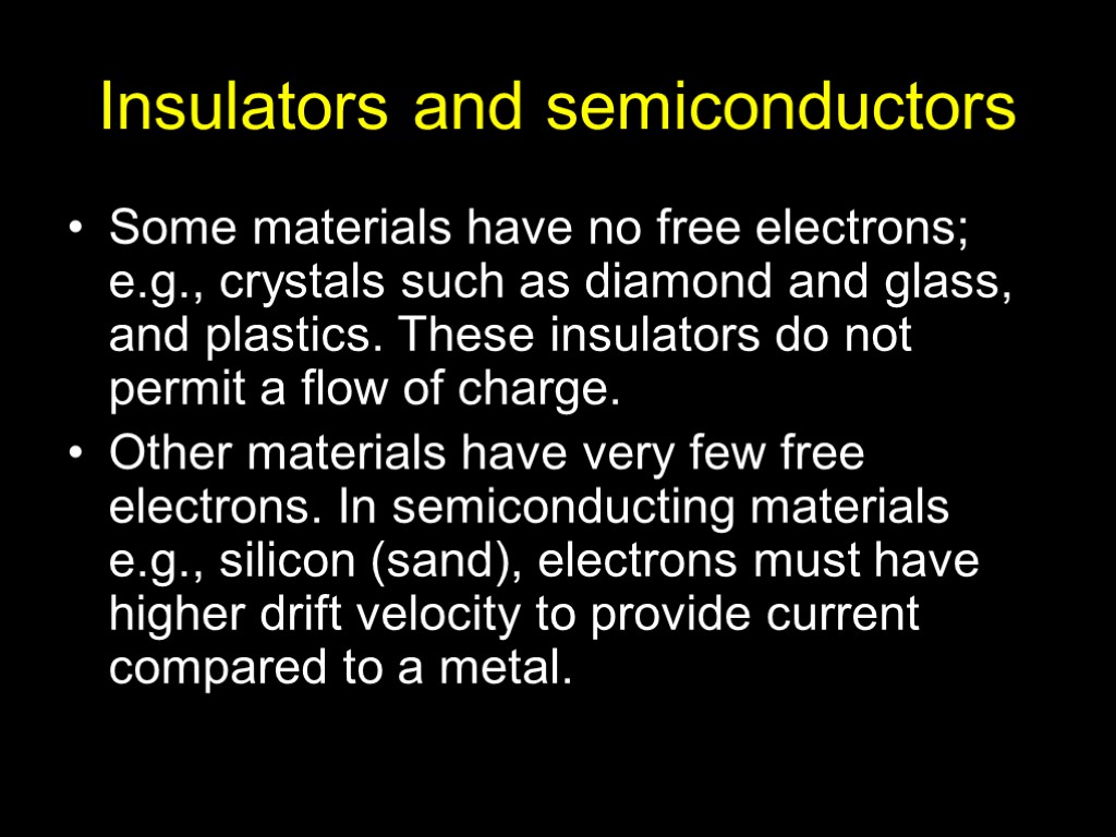 Insulators and semiconductors Some materials have no free electrons; e.g., crystals such as diamond